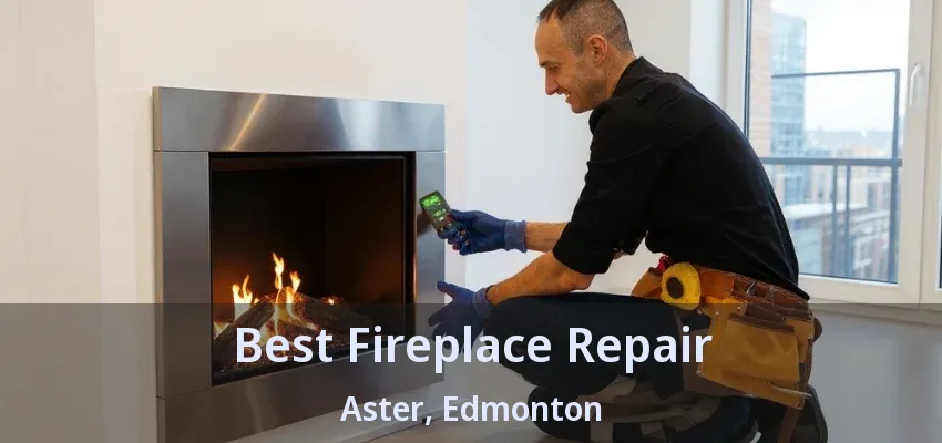 Best Fireplace Repair Aster, Edmonton - AB Best Fireplace Repair Aster, Edmonton - AB