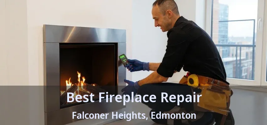 Best Fireplace Repair Falconer Heights, Edmonton - AB Best Fireplace Repair Falconer Heights, Edmonton - AB