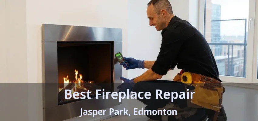 Best Fireplace Repair Jasper Park, Edmonton - AB Best Fireplace Repair Jasper Park, Edmonton - AB