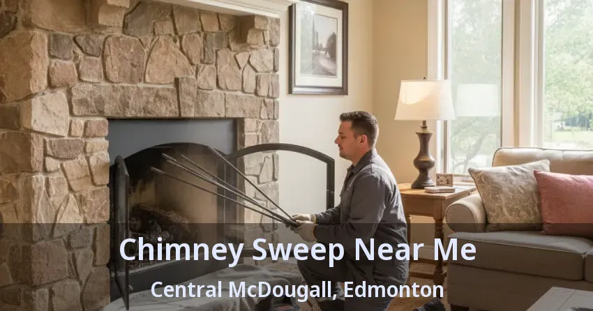 Chimney Sweep Near Me Central McDougall, Edmonton - AB Chimney Sweep Near Me Central McDougall, Edmonton - AB