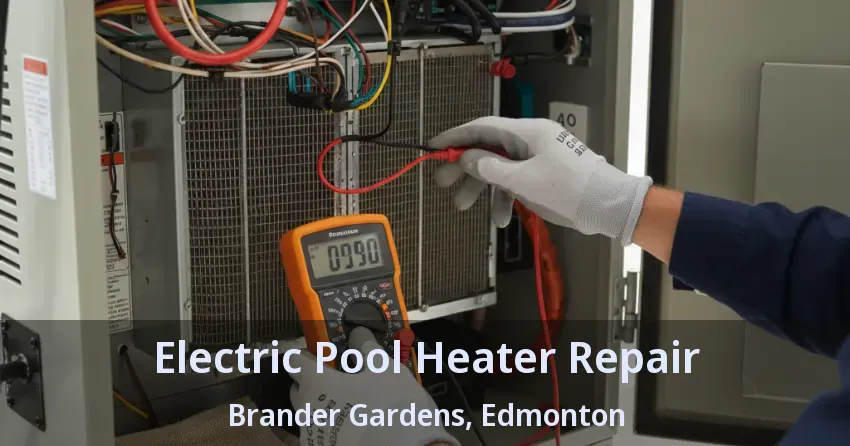 Electric Pool Heater Repair Brander Gardens, Edmonton - AB