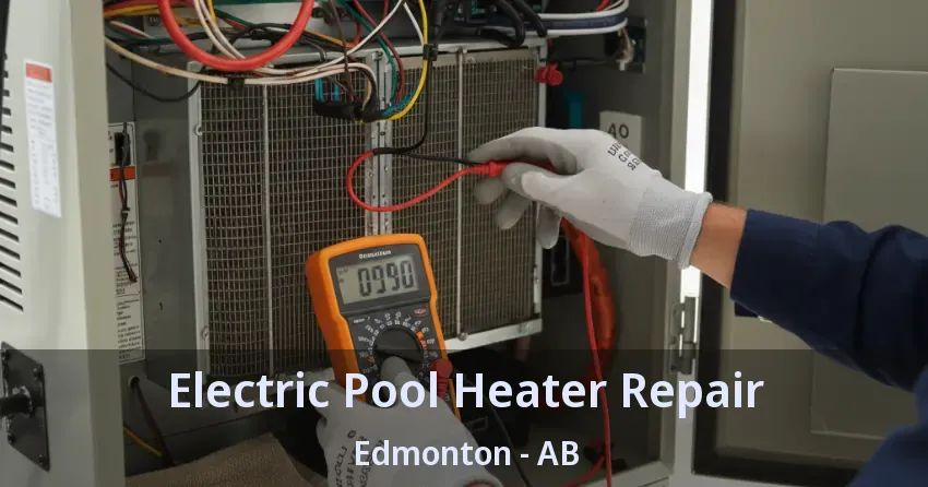 Electric Pool Heater Repair Edmonton - AB Electric Pool Heater Repair Edmonton - AB