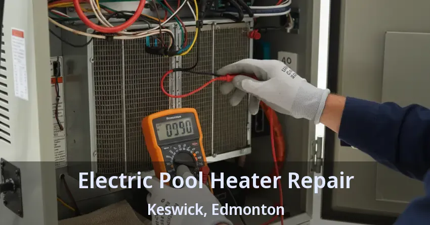 Electric Pool Heater Repair Keswick, Edmonton - AB