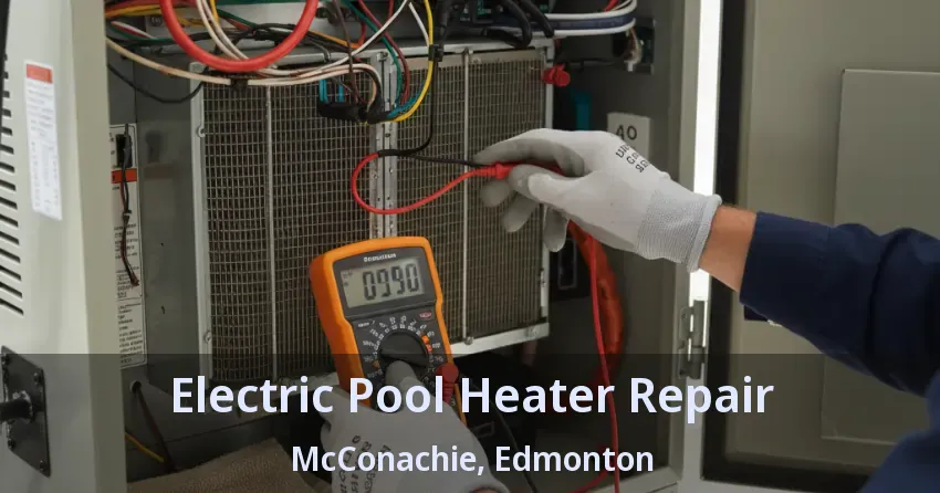 Electric Pool Heater Repair McConachie, Edmonton - AB