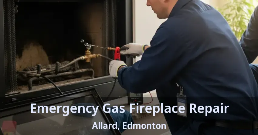 Emergency Gas Fireplace Repair Allard, Edmonton - AB Emergency Gas Fireplace Repair Allard, Edmonton - AB