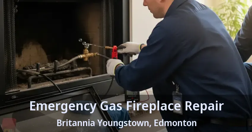 Emergency Gas Fireplace Repair Britannia Youngstown, Edmonton - AB Emergency Gas Fireplace Repair Britannia Youngstown, Edmonton - AB