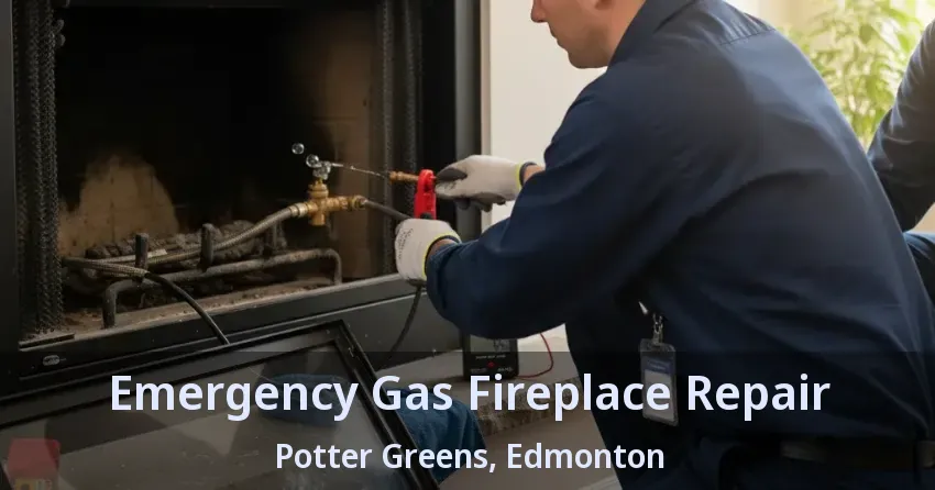 Emergency Gas Fireplace Repair Potter Greens, Edmonton - AB Emergency Gas Fireplace Repair Potter Greens, Edmonton - AB