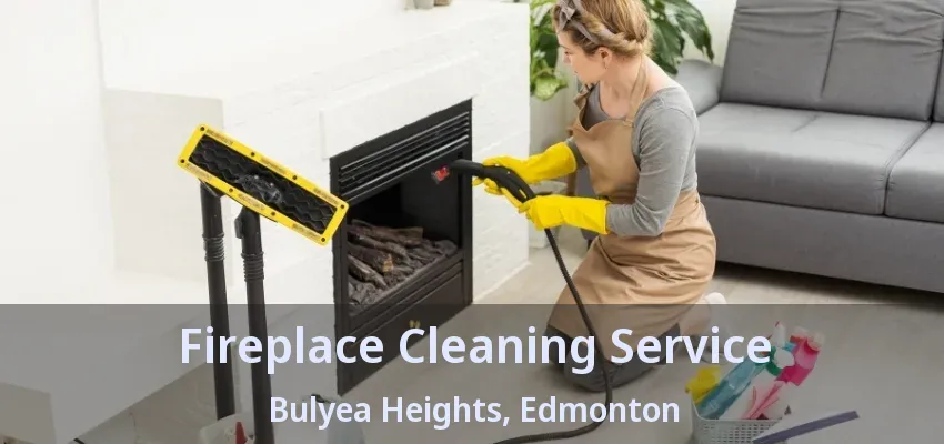 Fireplace Cleaning Service Bulyea Heights, Edmonton - AB Fireplace Cleaning Service Bulyea Heights, Edmonton - AB