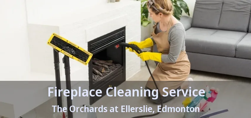 Fireplace Cleaning Service The Orchards at Ellerslie, Edmonton - AB