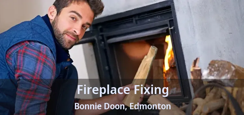 Fireplace Fixing Bonnie Doon, Edmonton - AB Fireplace Fixing Bonnie Doon, Edmonton - AB