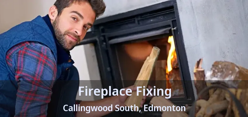 Fireplace Fixing Callingwood South, Edmonton - AB Fireplace Fixing Callingwood South, Edmonton - AB