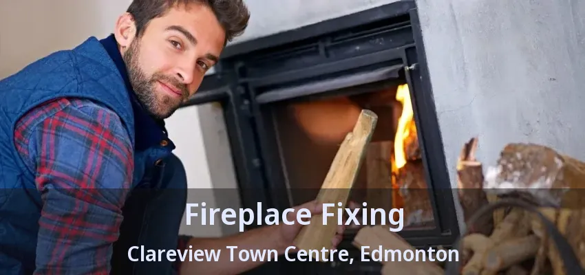 Fireplace Fixing Clareview Town Centre, Edmonton - AB