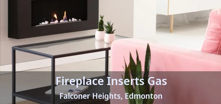 Fireplace Inserts Gas Falconer Heights, Edmonton - AB Fireplace Inserts Gas Falconer Heights, Edmonton - AB