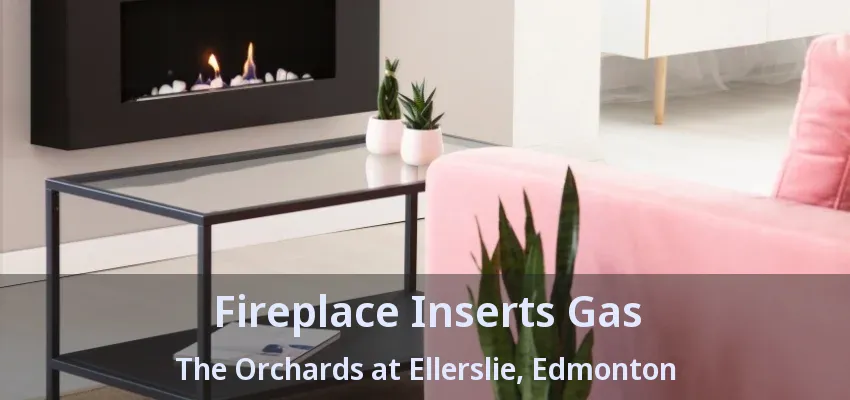 Fireplace Inserts Gas The Orchards at Ellerslie, Edmonton - AB Fireplace Inserts Gas The Orchards at Ellerslie, Edmonton - AB