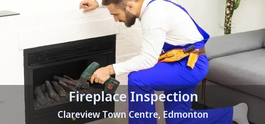 Fireplace Inspection Clareview Town Centre, Edmonton - AB Fireplace Inspection Clareview Town Centre, Edmonton - AB
