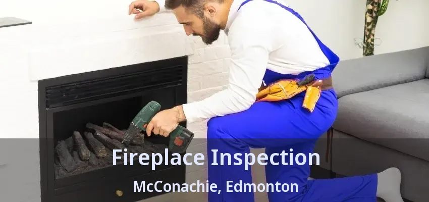 Fireplace Inspection McConachie, Edmonton - AB Fireplace Inspection McConachie, Edmonton - AB