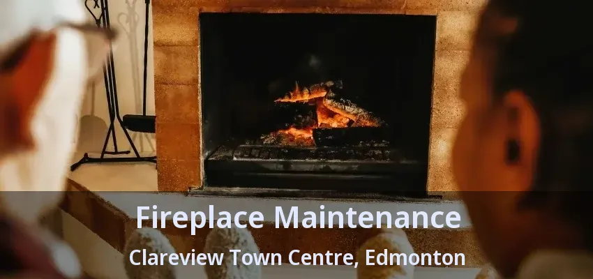 Fireplace Maintenance Clareview Town Centre, Edmonton - AB Fireplace Maintenance Clareview Town Centre, Edmonton - AB
