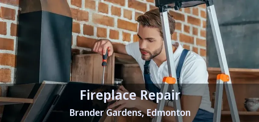 Fireplace Repair Brander Gardens, Edmonton - AB Fireplace Repair Brander Gardens, Edmonton - AB