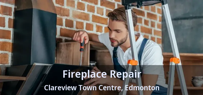 Fireplace Repair Clareview Town Centre, Edmonton - AB