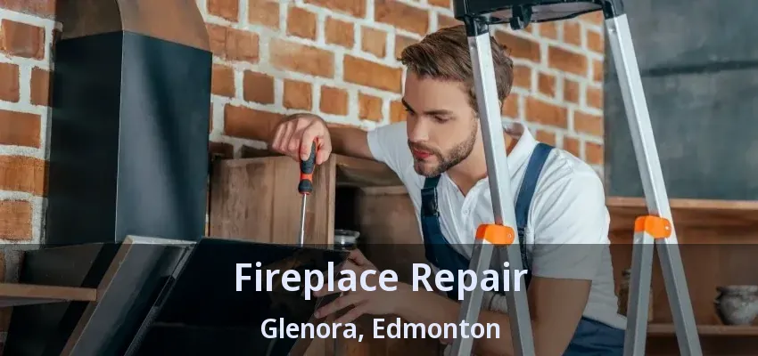 Fireplace Repair Glenora, Edmonton - AB Fireplace Repair Glenora, Edmonton - AB