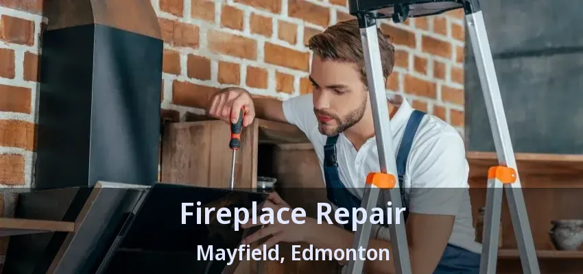 Fireplace Repair Mayfield, Edmonton - AB Fireplace Repair Mayfield, Edmonton - AB