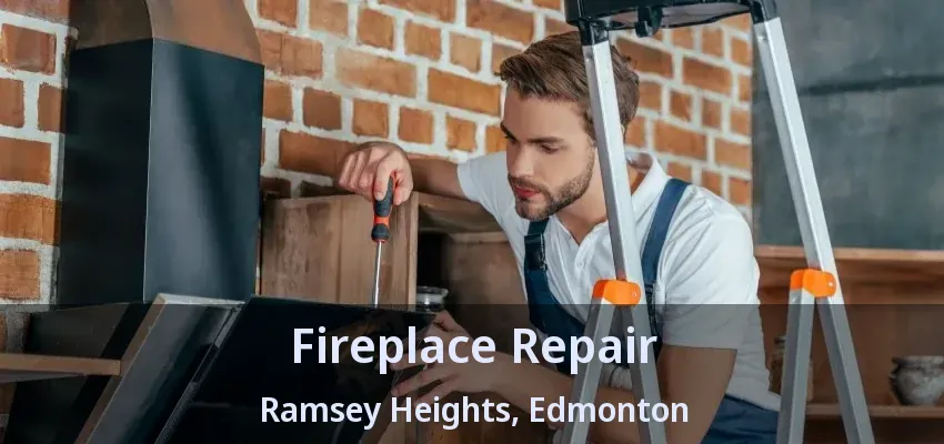 Fireplace Repair Ramsey Heights, Edmonton - AB Fireplace Repair Ramsey Heights, Edmonton - AB