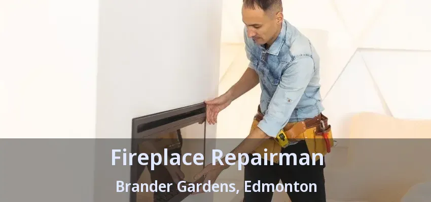Fireplace Repairman Brander Gardens, Edmonton - AB Fireplace Repairman Brander Gardens, Edmonton - AB