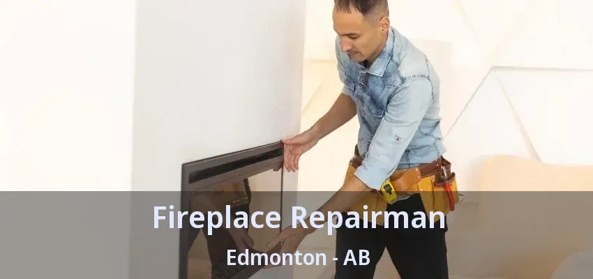 Fireplace Repairman Edmonton - AB Fireplace Repairman Edmonton - AB