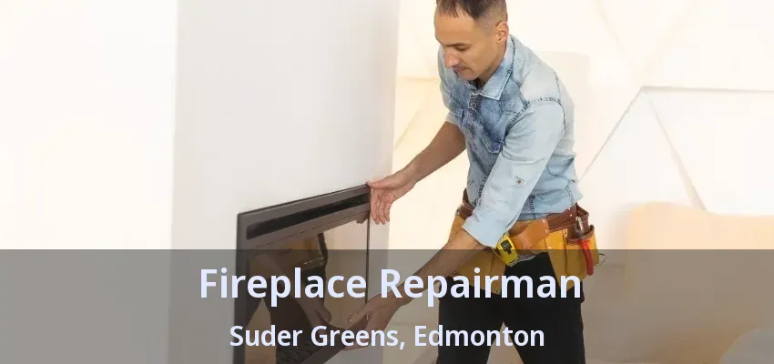 Fireplace Repairman Suder Greens, Edmonton - AB Fireplace Repairman Suder Greens, Edmonton - AB