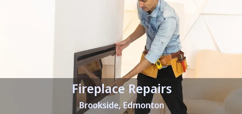 Fireplace Repairs Brookside, Edmonton - AB Fireplace Repairs Brookside, Edmonton - AB