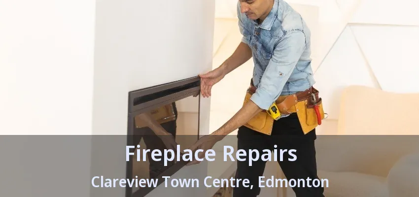 Fireplace Repairs Clareview Town Centre, Edmonton - AB Fireplace Repairs Clareview Town Centre, Edmonton - AB