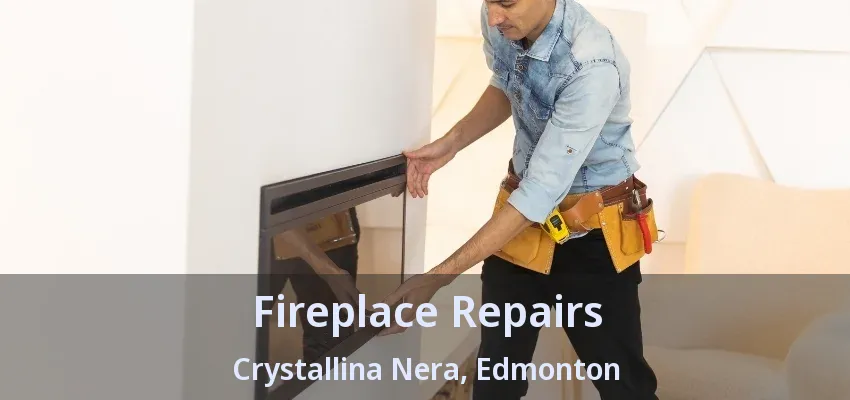 Fireplace Repairs Crystallina Nera, Edmonton - AB Fireplace Repairs Crystallina Nera, Edmonton - AB
