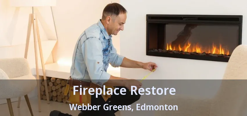 Fireplace Restore Webber Greens, Edmonton - AB Fireplace Restore Webber Greens, Edmonton - AB