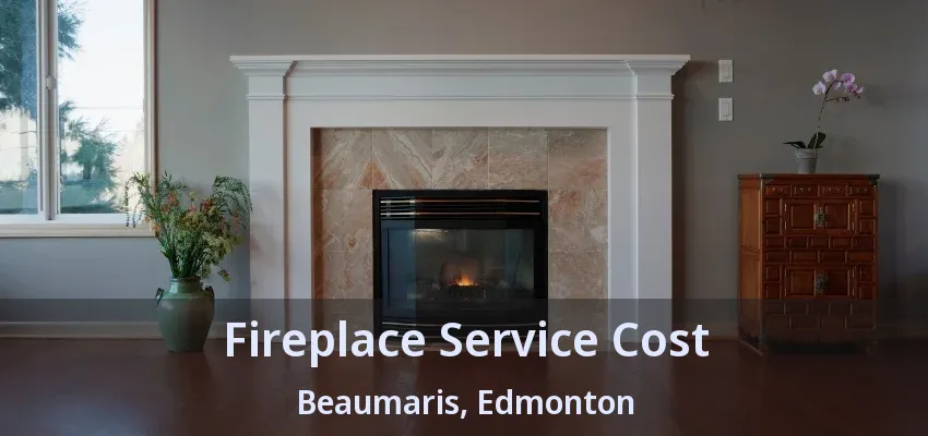 Fireplace Service Cost Beaumaris, Edmonton - AB Fireplace Service Cost Beaumaris, Edmonton - AB