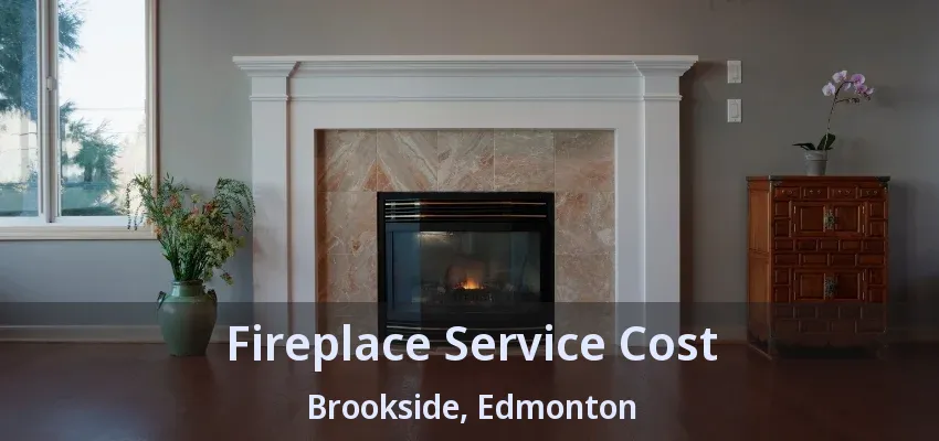 Fireplace Service Cost Brookside, Edmonton - AB Fireplace Service Cost Brookside, Edmonton - AB