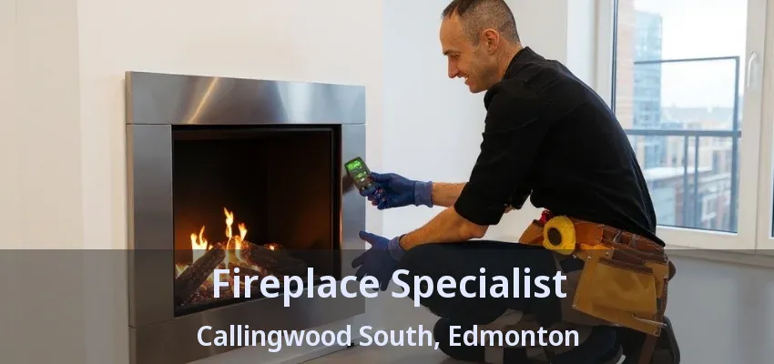 Fireplace Specialist Callingwood South, Edmonton - AB Fireplace Specialist Callingwood South, Edmonton - AB