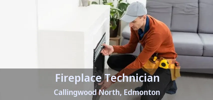 Fireplace Technician Callingwood North, Edmonton - AB Fireplace Technician Callingwood North, Edmonton - AB