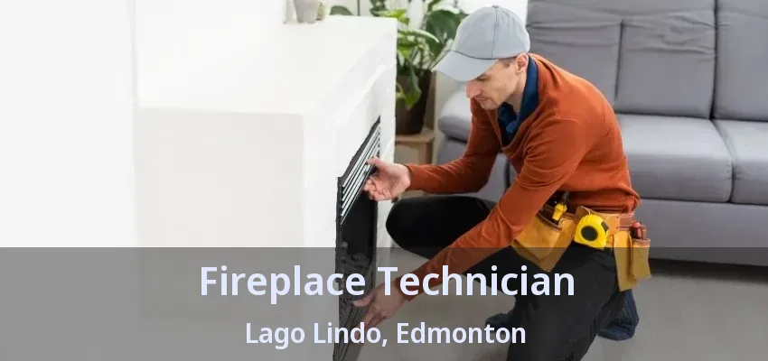 Fireplace Technician Lago Lindo, Edmonton - AB Fireplace Technician Lago Lindo, Edmonton - AB
