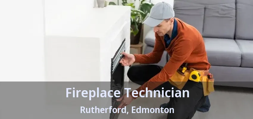 Fireplace Technician Rutherford, Edmonton - AB Fireplace Technician Rutherford, Edmonton - AB