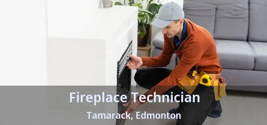 Fireplace Technician Tamarack, Edmonton - AB Fireplace Technician Tamarack, Edmonton - AB