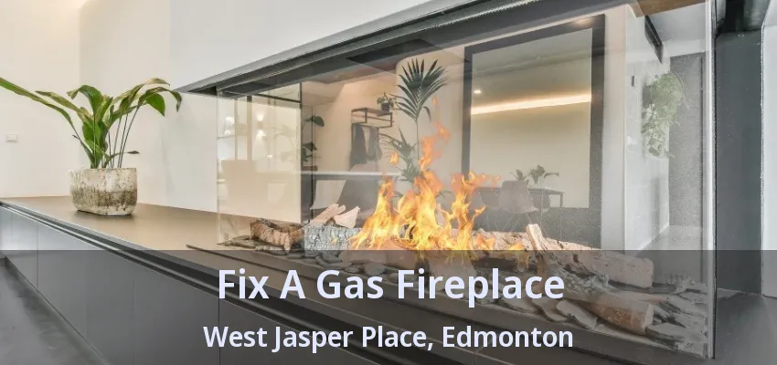Fix A Gas Fireplace West Jasper Place, Edmonton - AB Fix A Gas Fireplace West Jasper Place, Edmonton - AB
