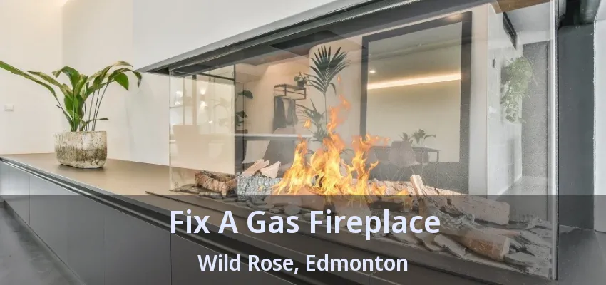 Fix A Gas Fireplace Wild Rose, Edmonton - AB Fix A Gas Fireplace Wild Rose, Edmonton - AB
