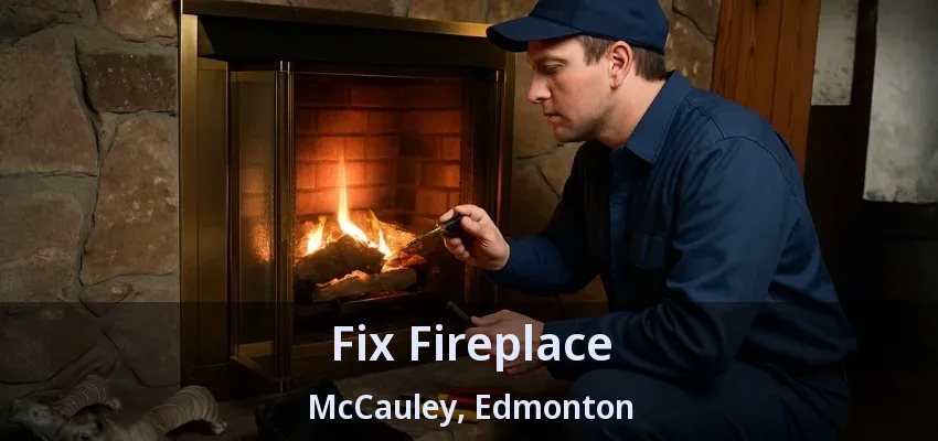 Fix Fireplace McCauley, Edmonton - AB Fix Fireplace McCauley, Edmonton - AB