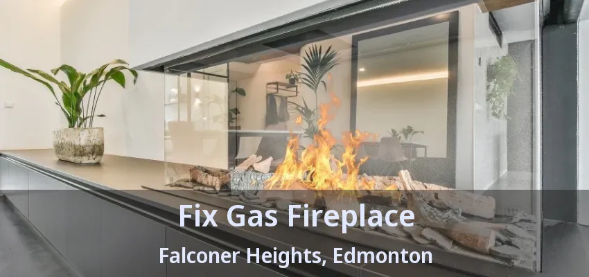 Fix Gas Fireplace Falconer Heights, Edmonton - AB