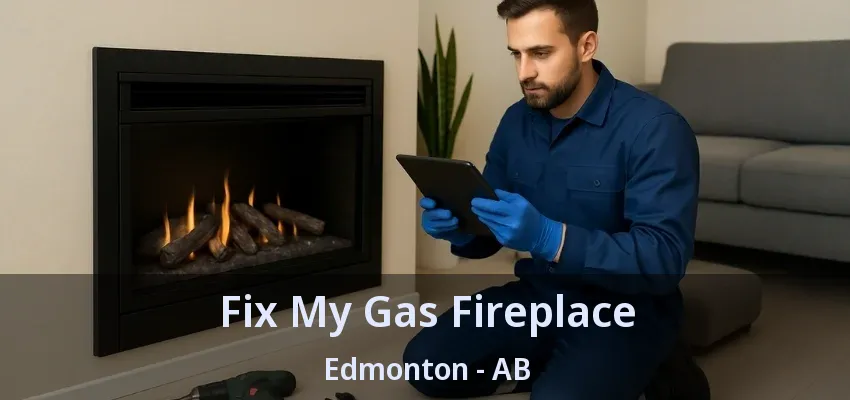 Fix My Gas Fireplace Edmonton - AB