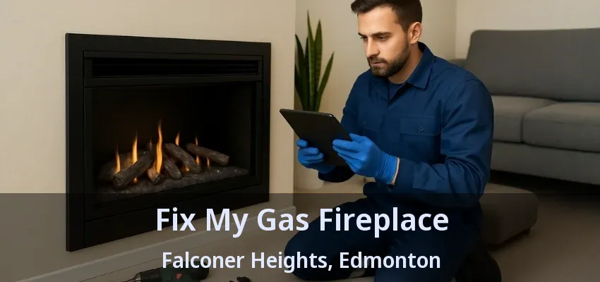 Fix My Gas Fireplace Falconer Heights, Edmonton - AB Fix My Gas Fireplace Falconer Heights, Edmonton - AB