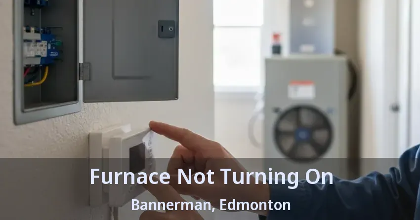 Furnace Not Turning On Bannerman, Edmonton - AB Furnace Not Turning On Bannerman, Edmonton - AB