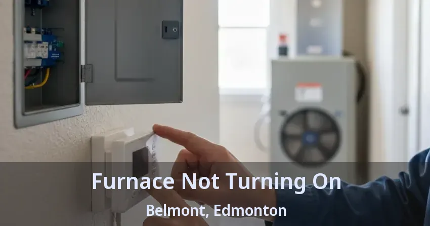 Furnace Not Turning On Belmont, Edmonton - AB Furnace Not Turning On Belmont, Edmonton - AB