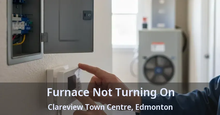 Furnace Not Turning On Clareview Town Centre, Edmonton - AB Furnace Not Turning On Clareview Town Centre, Edmonton - AB