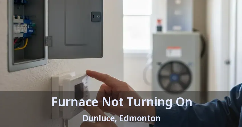Furnace Not Turning On Dunluce, Edmonton - AB Furnace Not Turning On Dunluce, Edmonton - AB
